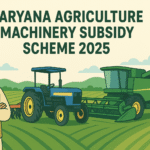 Haryana Agriculture Machinery Subsidy Scheme 2025 आवेदन तिथि, पात्रता व लाभ की पूरी जानकारी
